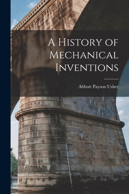 A History of Mechanical Inventions (Paperback)