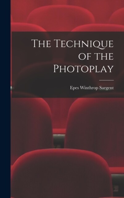 The Technique of the Photoplay (Hardcover)