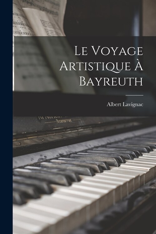 Le Voyage Artistique ?Bayreuth (Paperback)