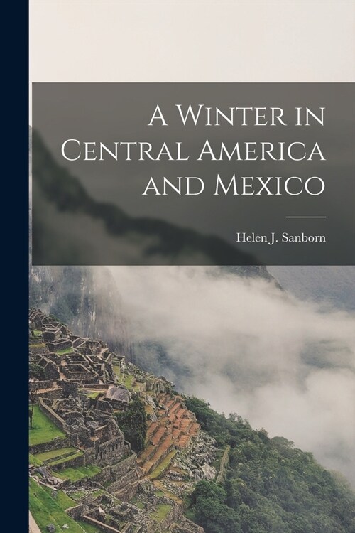 A Winter in Central America and Mexico (Paperback)