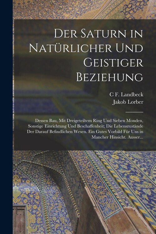 Der Saturn in Nat?licher Und Geistiger Beziehung: Dessen Bau, Mit Dreigeteiltem Ring Und Sieben Monden, Sonstige Einrichtung Und Beschaffenheit; Die (Paperback)