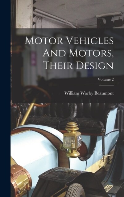 Motor Vehicles And Motors, Their Design; Volume 2 (Hardcover)