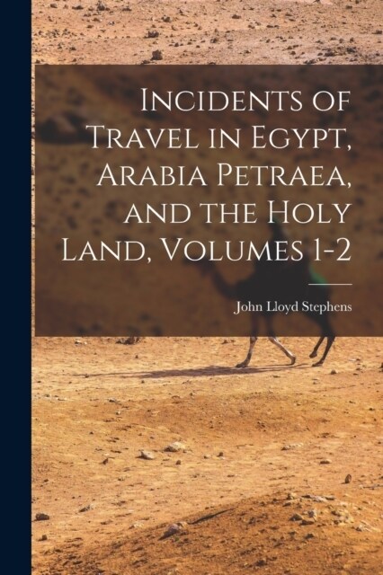 Incidents of Travel in Egypt, Arabia Petraea, and the Holy Land, Volumes 1-2 (Paperback)