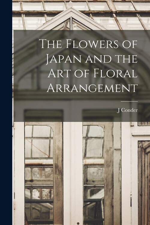 The Flowers of Japan and the art of Floral Arrangement (Paperback)