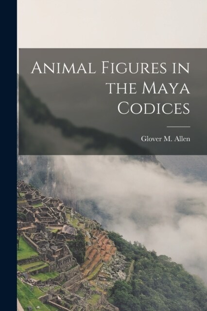 Animal Figures in the Maya Codices (Paperback)