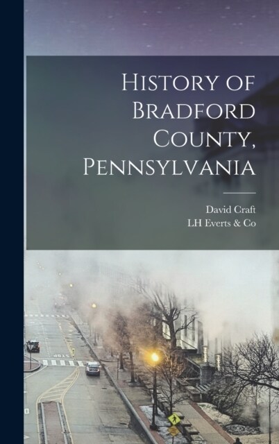 History of Bradford County, Pennsylvania (Hardcover)