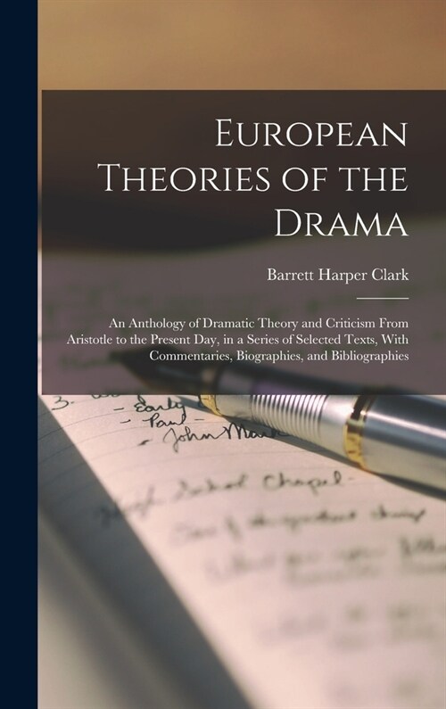 European Theories of the Drama: An Anthology of Dramatic Theory and Criticism From Aristotle to the Present Day, in a Series of Selected Texts, With C (Hardcover)