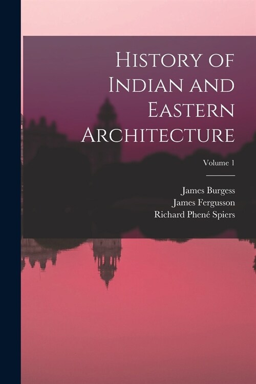 History of Indian and Eastern Architecture; Volume 1 (Paperback)