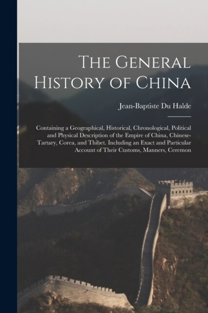 The General History of China: Containing a Geographical, Historical, Chronological, Political and Physical Description of the Empire of China, Chine (Paperback)