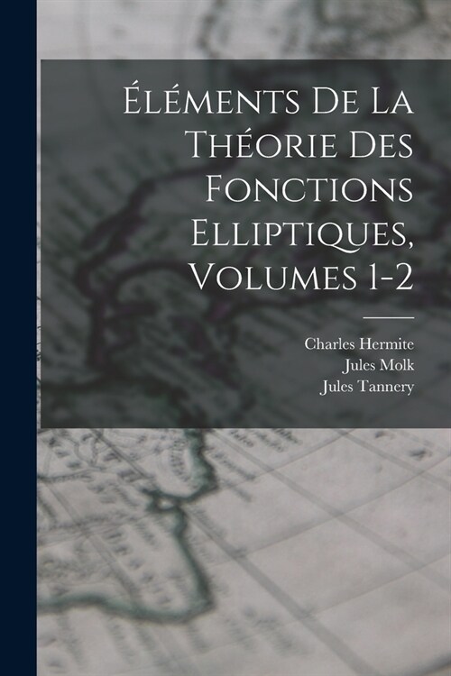 ??ents De La Th?rie Des Fonctions Elliptiques, Volumes 1-2 (Paperback)