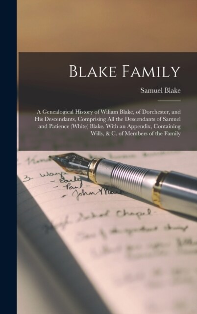 Blake Family: A Genealogical History of Wiliam Blake, of Dorchester, and His Descendants, Comprising All the Descendants of Samuel a (Hardcover)