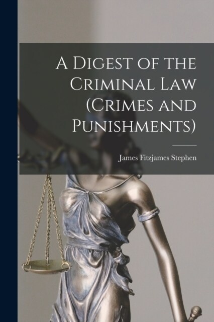 A Digest of the Criminal Law (crimes and Punishments) (Paperback)