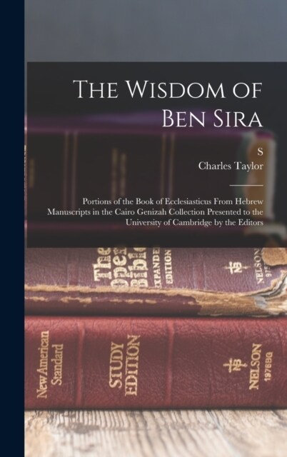 The Wisdom of Ben Sira; Portions of the Book of Ecclesiasticus From Hebrew Manuscripts in the Cairo Genizah Collection Presented to the University of (Hardcover)