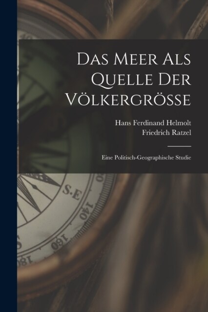 Das Meer Als Quelle Der V?kergr?se: Eine Politisch-Geographische Studie (Paperback)