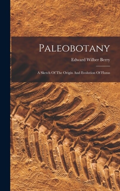 Paleobotany: A Sketch Of The Origin And Evolution Of Floras (Hardcover)