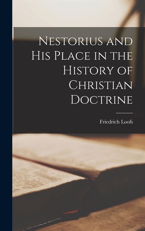 Nestorius and his Place in the History of Christian Doctrine (Hardcover)