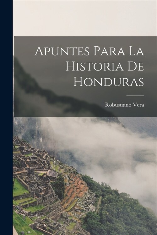 Apuntes para la historia de Honduras (Paperback)