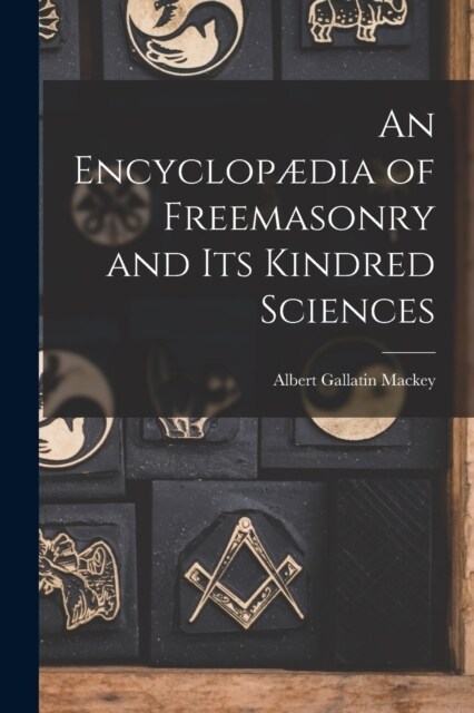 An Encyclop?ia of Freemasonry and Its Kindred Sciences (Paperback)