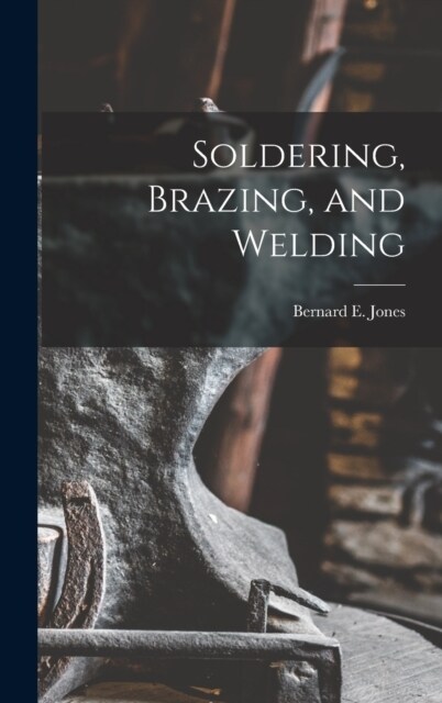 Soldering, Brazing, and Welding (Hardcover)