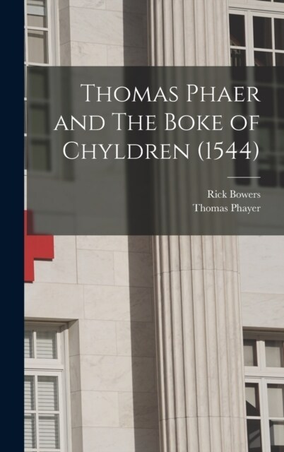 Thomas Phaer and The Boke of Chyldren (1544) (Hardcover)
