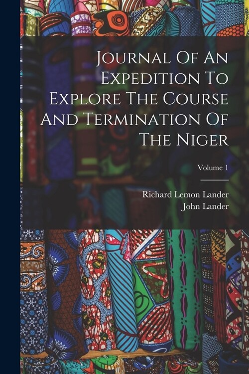 Journal Of An Expedition To Explore The Course And Termination Of The Niger; Volume 1 (Paperback)