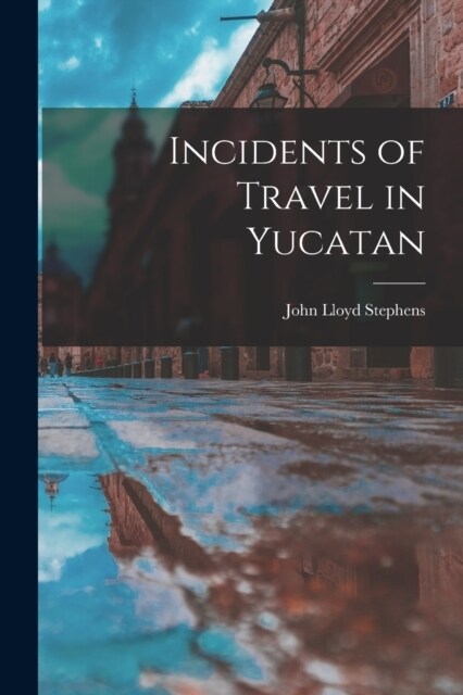 Incidents of Travel in Yucatan (Paperback)