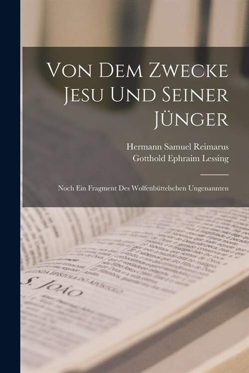 Von Dem Zwecke Jesu Und Seiner J?ger: Noch Ein Fragment Des Wolfenb?telschen Ungenannten (Paperback)