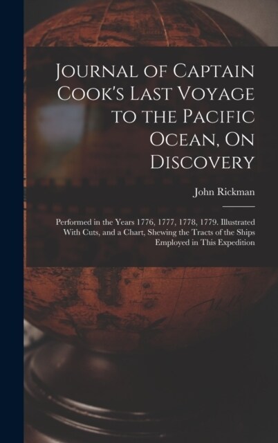 Journal of Captain Cooks Last Voyage to the Pacific Ocean, On Discovery: Performed in the Years 1776, 1777, 1778, 1779. Illustrated With Cuts, and a (Hardcover)