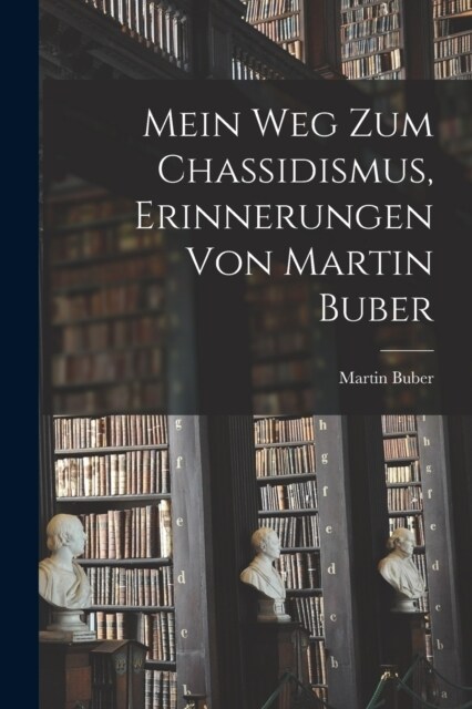 Mein Weg zum Chassidismus, Erinnerungen von Martin Buber (Paperback)