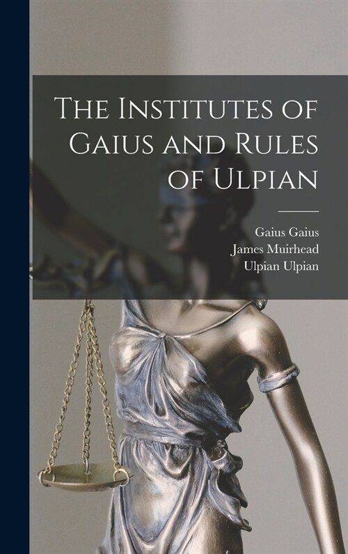 The Institutes of Gaius and Rules of Ulpian (Hardcover)