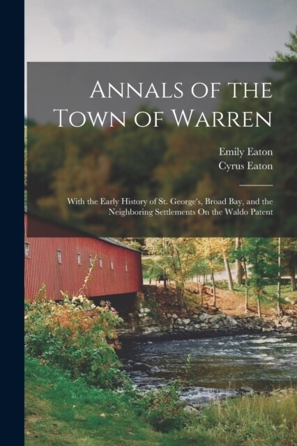 Annals of the Town of Warren: With the Early History of St. Georges, Broad Bay, and the Neighboring Settlements On the Waldo Patent (Paperback)