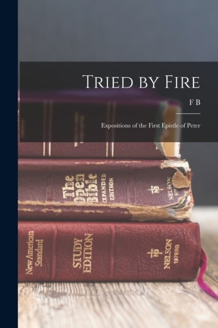Tried by Fire: Expositions of the First Epistle of Peter (Paperback)