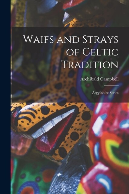 Waifs and Strays of Celtic Tradition: Argyllshire Series (Paperback)