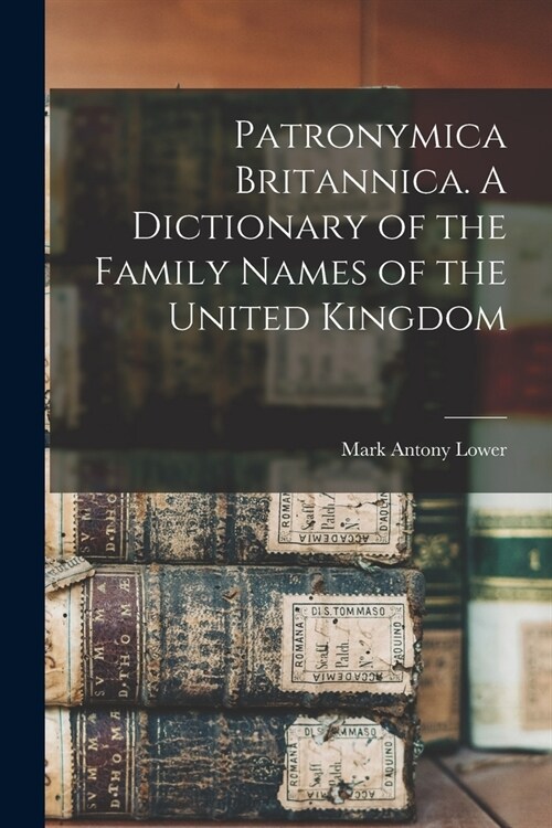 Patronymica Britannica. A Dictionary of the Family Names of the United Kingdom (Paperback)