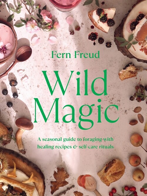 Wild Magic : A seasonal guide to foraging with healing recipes (Hardcover)