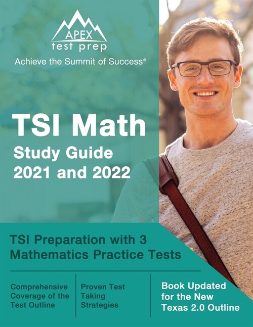 TSI Math Study Guide 2021 and 2022: TSI Preparation with 3 Mathematics Practice Tests [Book Updated for the New Texas 2.0 Outline] (Paperback)