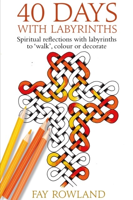 40 Days With Labyrinths : Spiritual reflections with labyrinths to walk, colour or decorate (Paperback)