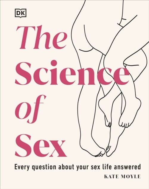The Science of Sex : Every Question About Your Sex Life Answered (Hardcover)