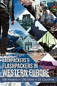 Backpackers & Flashpackers in Western Europe: 500 Hostels in 100 Cities in 25 Countries (Paperback)