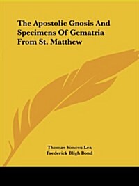The Apostolic Gnosis and Specimens of Gematria from St. Matthew (Paperback)