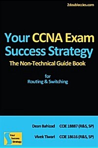 Your CCNA Exam Success Strategy: The Non-Technical Guidebook for Routing & Switching (Paperback)