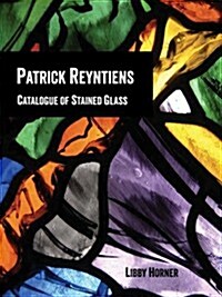 Patrick Reyntiens : Catalogue of Stained Glass (Hardcover)