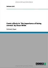 Comic effects in 큈he importance of being earnest?by Oscar Wilde (Paperback)