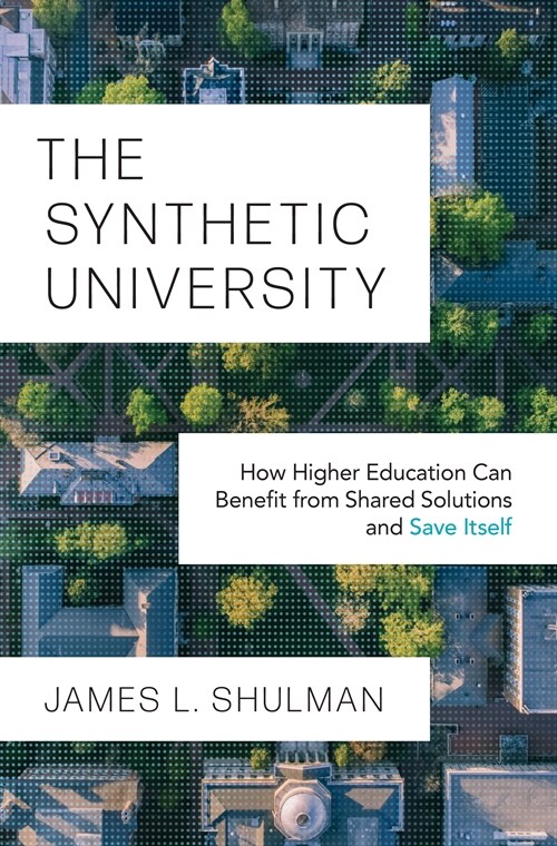 The Synthetic University: How Higher Education Can Benefit from Shared Solutions and Save Itself (Hardcover)