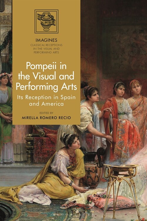Pompeii in the Visual and Performing Arts : Its Reception in Spain and Latin America (Hardcover)