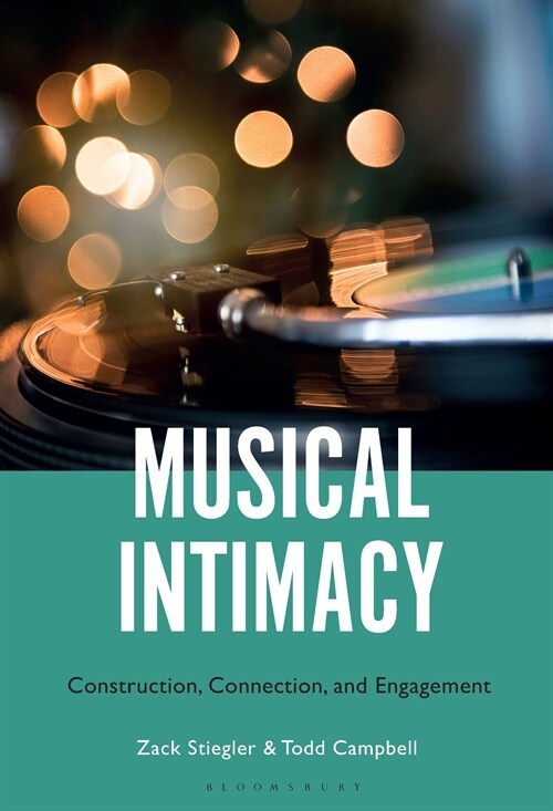 Musical Intimacy: Construction, Connection, and Engagement (Hardcover)