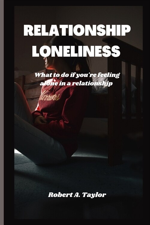 Relationship Loneliness: what to do if youre feeling alone in a relationship (Paperback)