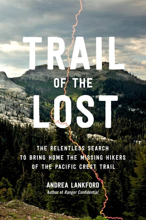 Trail of the Lost: The Relentless Search to Bring Home the Missing Hikers of the Pacific Crest Trail (Hardcover)