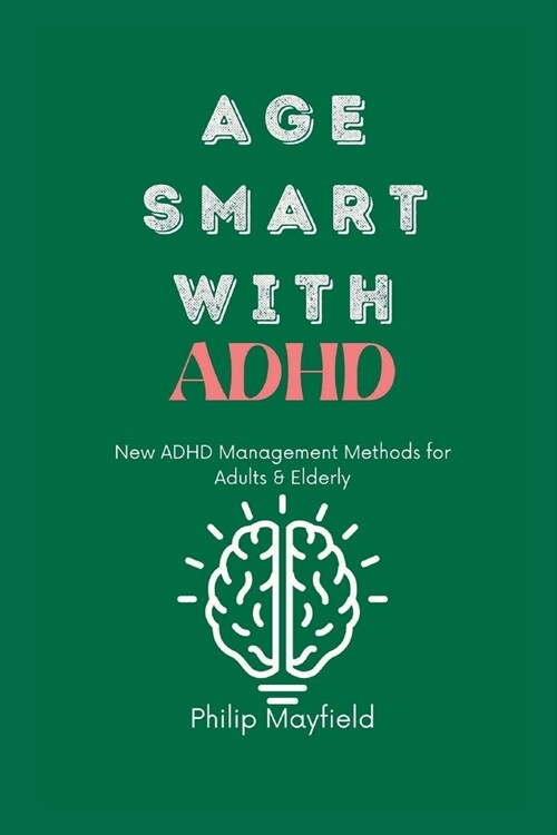 Age Smart with ADHD: New ADHD Management Methods for Adults & Elderly (Paperback)