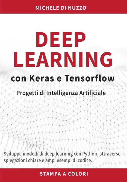Deep Learning con Keras e Tensorflow: Progetti di Intelligenza Artificiale (Paperback)